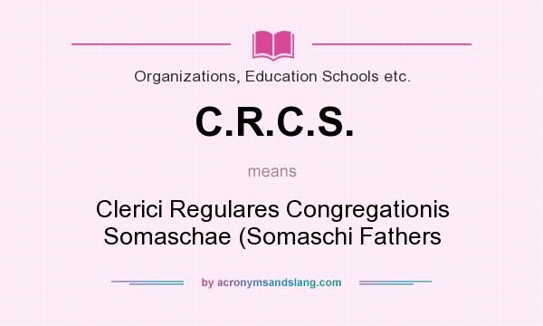 What does C.R.C.S. mean? It stands for Clerici Regulares Congregationis Somaschae (Somaschi Fathers