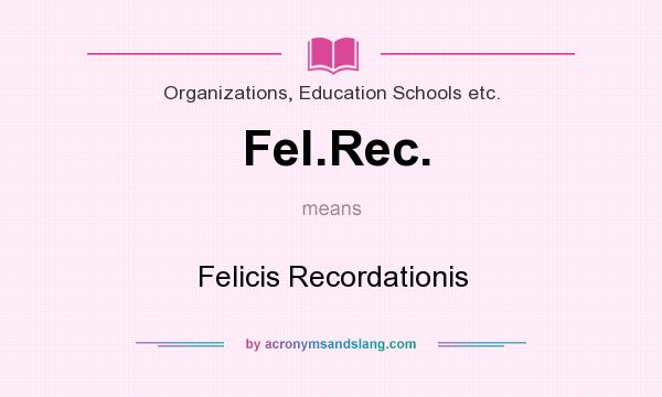 What does Fel.Rec. mean? It stands for Felicis Recordationis