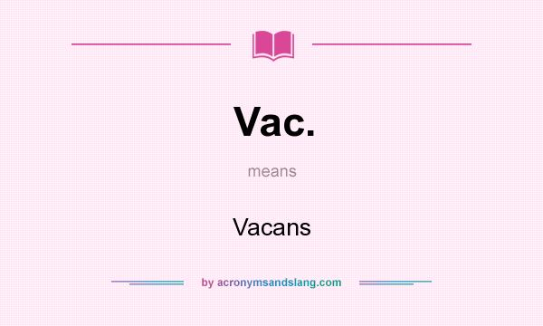 What does Vac. mean? It stands for Vacans