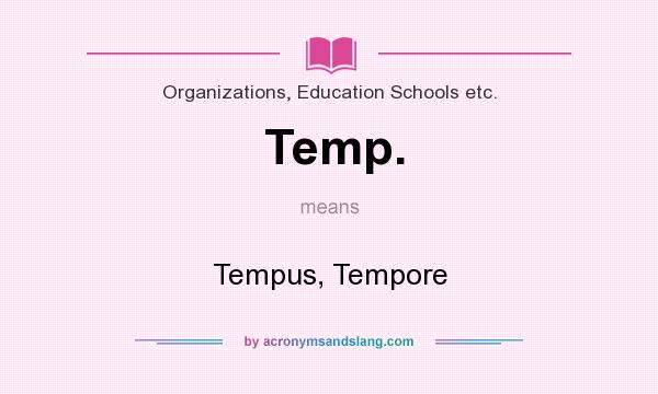 What does Temp. mean? It stands for Tempus, Tempore