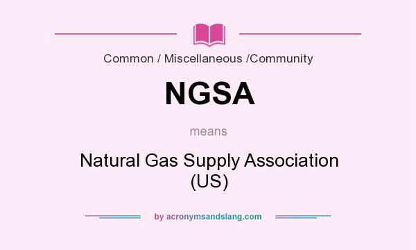 What does NGSA mean? It stands for Natural Gas Supply Association (US)