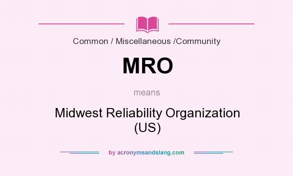 What does MRO mean? It stands for Midwest Reliability Organization (US)