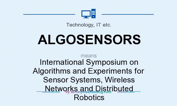 What does ALGOSENSORS mean? It stands for International Symposium on Algorithms and Experiments for Sensor Systems, Wireless Networks and Distributed Robotics