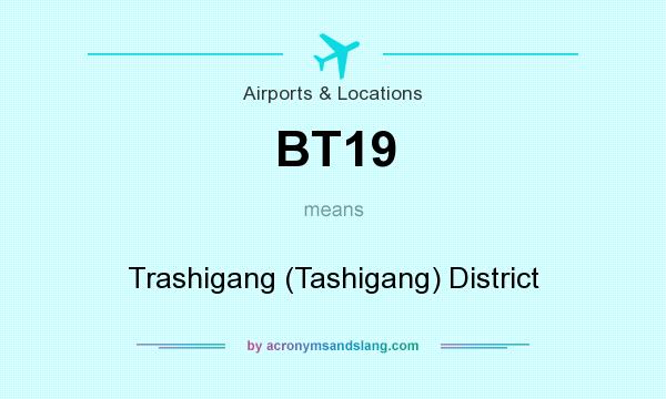 What does BT19 mean? It stands for Trashigang (Tashigang) District