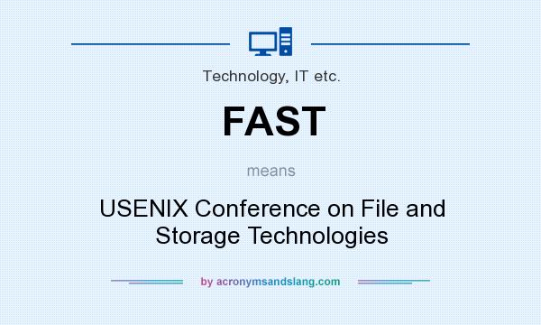 What does FAST mean? It stands for USENIX Conference on File and Storage Technologies
