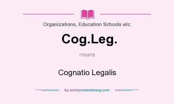 What does Cog.Leg. mean? It stands for Cognatio Legalis