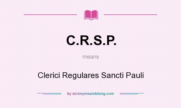 What does C.R.S.P. mean? It stands for Clerici Regulares Sancti Pauli