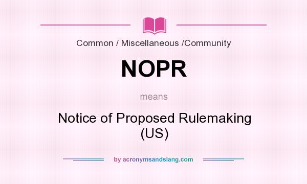 What does NOPR mean? It stands for Notice of Proposed Rulemaking (US)