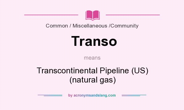 What does Transo mean? It stands for Transcontinental Pipeline (US) (natural gas)