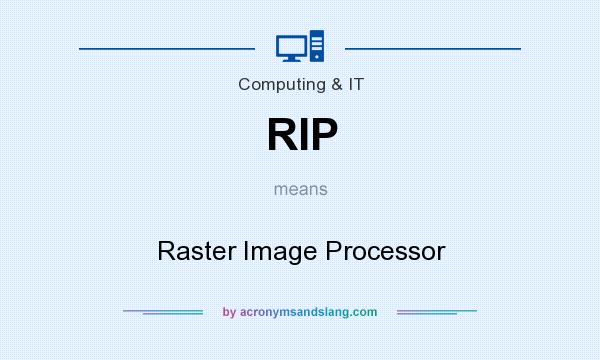 What does RIP mean? It stands for Raster Image Processor