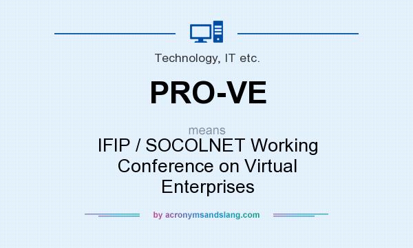 What does PRO-VE mean? It stands for IFIP / SOCOLNET Working Conference on Virtual Enterprises