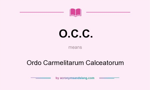 What does O.C.C. mean? It stands for Ordo Carmelitarum Calceatorum