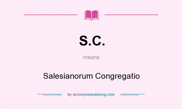 What does S.C. mean? It stands for Salesianorum Congregatio