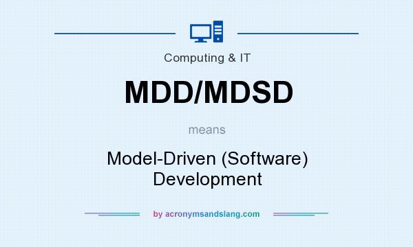 What does MDD/MDSD mean? It stands for Model-Driven (Software) Development