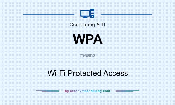What does WPA mean? It stands for Wi-Fi Protected Access