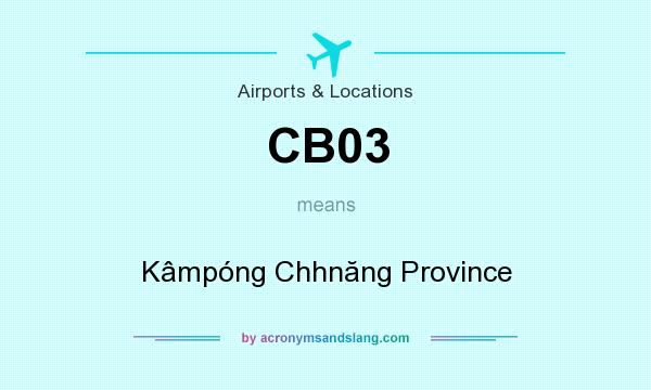 What does CB03 mean? It stands for Kâmpóng Chhnăng Province