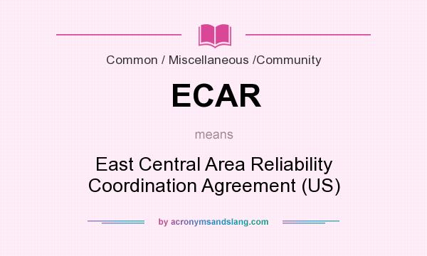 What does ECAR mean? It stands for East Central Area Reliability Coordination Agreement (US)