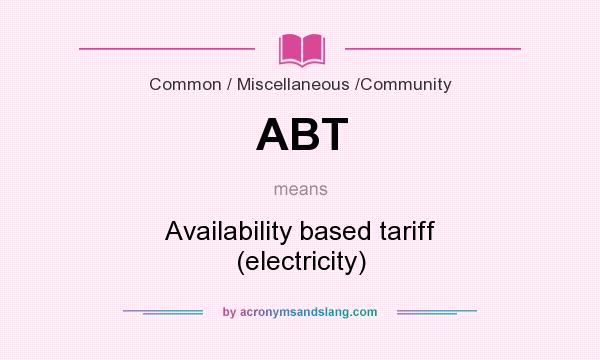 What does ABT mean? It stands for Availability based tariff (electricity)