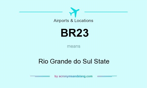 What does BR23 mean? It stands for Rio Grande do Sul State