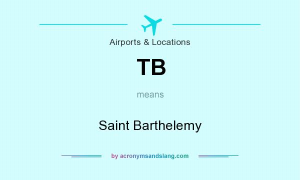 What does TB mean? It stands for Saint Barthelemy