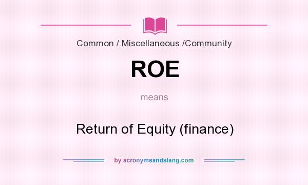 What does ROE mean? It stands for Return of Equity (finance)