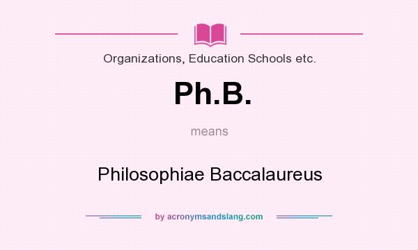 What does Ph.B. mean? It stands for Philosophiae Baccalaureus