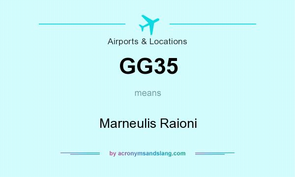 What does GG35 mean? It stands for Marneulis Raioni