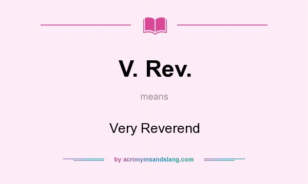 What does V. Rev. mean? It stands for Very Reverend