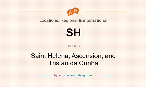 What does SH mean? It stands for Saint Helena, Ascension, and Tristan da Cunha