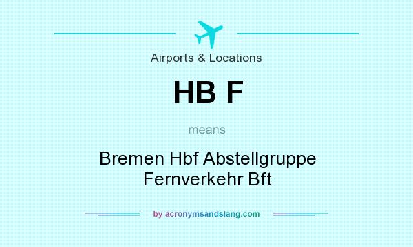 What does HB F mean? It stands for Bremen Hbf Abstellgruppe Fernverkehr Bft