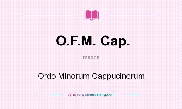 What does O.F.M. Cap. mean? It stands for Ordo Minorum Cappucinorum