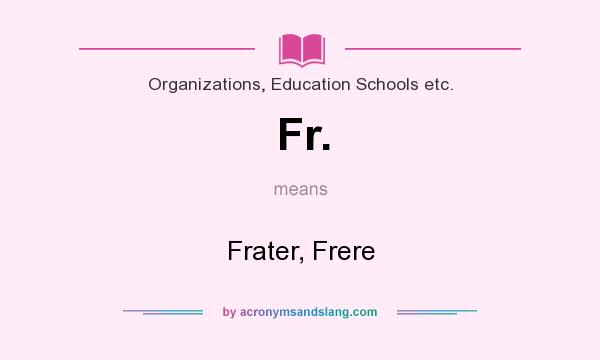 What does Fr. mean? It stands for Frater, Frere