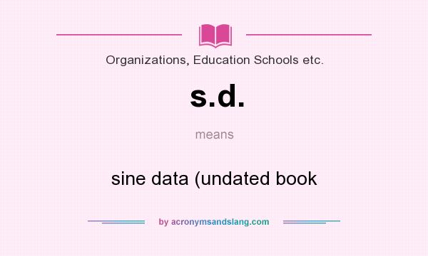 What does s.d. mean? It stands for sine data (undated book
