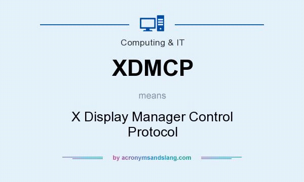 What does XDMCP mean? It stands for X Display Manager Control Protocol