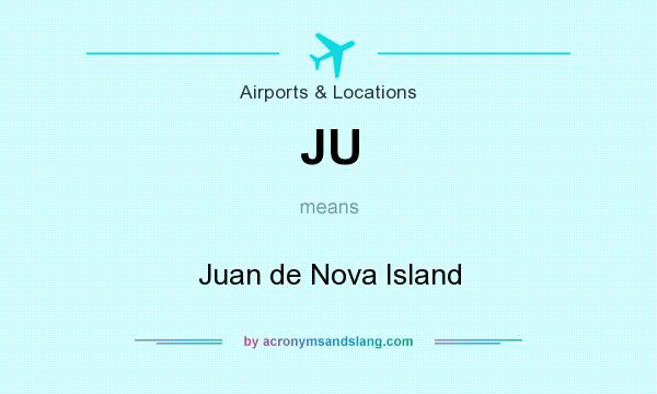 What does JU mean? It stands for Juan de Nova Island