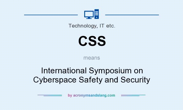 What does CSS mean? It stands for International Symposium on Cyberspace Safety and Security