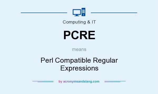 What does PCRE mean? It stands for Perl Compatible Regular Expressions