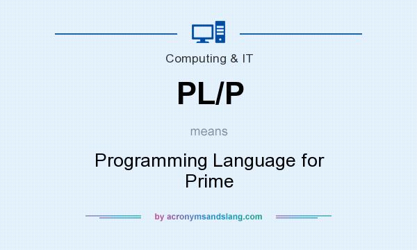What does PL/P mean? It stands for Programming Language for Prime