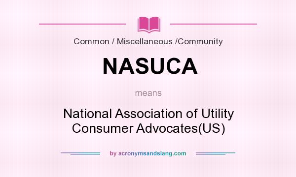What does NASUCA mean? It stands for National Association of Utility Consumer Advocates(US)