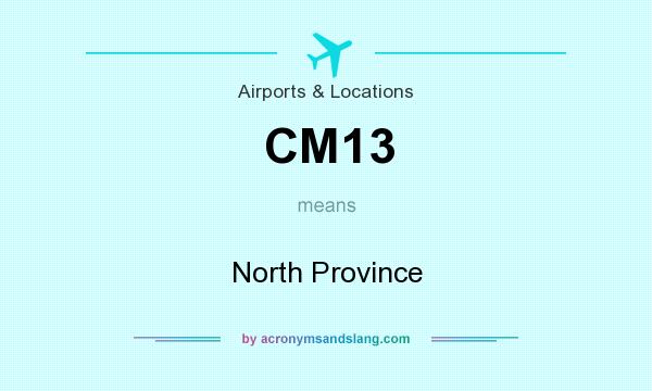 What does CM13 mean? It stands for North Province