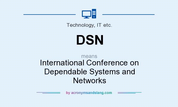 What does DSN mean? It stands for International Conference on Dependable Systems and Networks