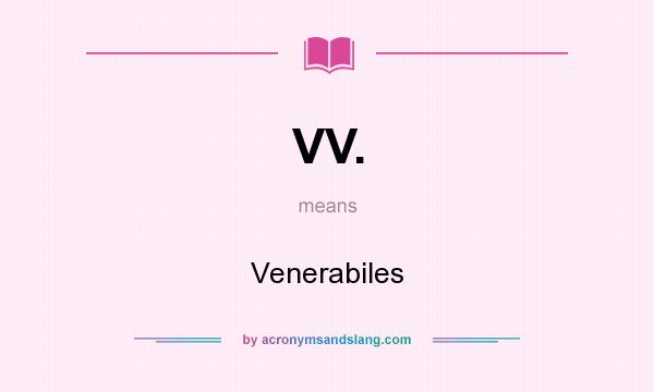 What does VV. mean? It stands for Venerabiles