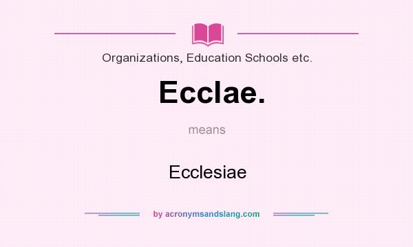 What does Ecclae. mean? It stands for Ecclesiae
