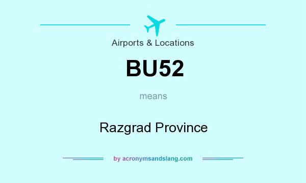 What does BU52 mean? It stands for Razgrad Province