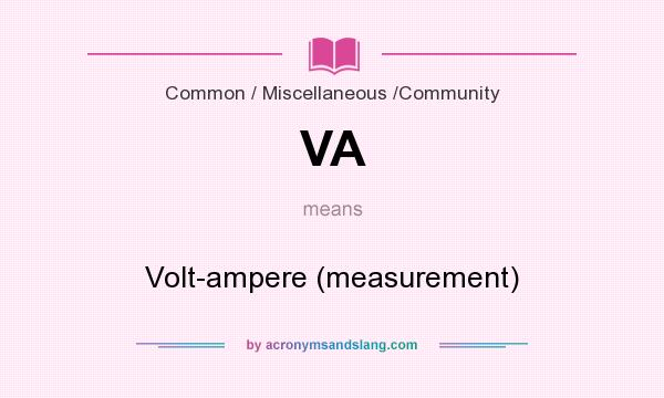 What does VA mean? It stands for Volt-ampere (measurement)