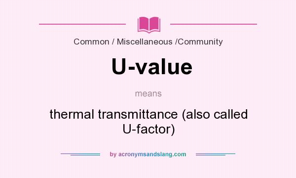 What does U-value mean? It stands for thermal transmittance (also called U-factor)