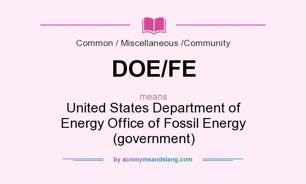What does DOE/FE mean? It stands for United States Department of Energy Office of Fossil Energy (government)