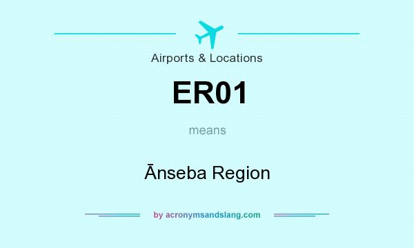 What does ER01 mean? It stands for Ānseba Region