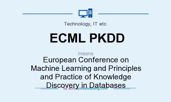What does ECML PKDD mean? It stands for European Conference on Machine Learning and Principles and Practice of Knowledge Discovery in Databases