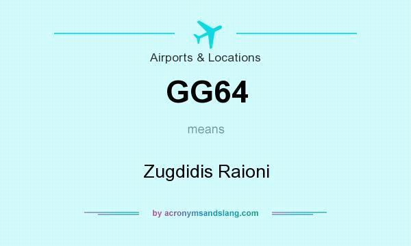 What does GG64 mean? It stands for Zugdidis Raioni